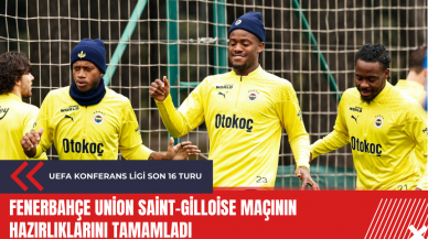 Fenerbahçe Union Saint-Gilloise maçının hazırlıklarını tamamladı