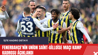 Fenerbahçe'nin Union Saint-Gilloise maçı kamp kadrosu açıklandı