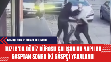 Tuzla'da Döviz Bürosu Çalışanına Yapılan Gasptan Sonra İki Gaspçı Yakalandı