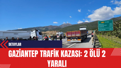 Gaziantep Trafik Kazası: 2 Ölü 2 Yaralı