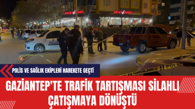 Gaziantep'te Trafik Tartışması Silahlı Çatışmaya Dönüştü