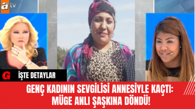 Genç Kadının Sevgilisi Annesiyle Kaçtı: Müge Anlı Şaşkına Döndü!