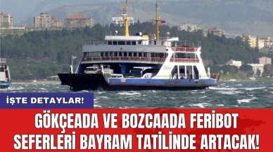 Gökçeada ve Bozcaada feribot seferleri bayram tatilinde artacak!