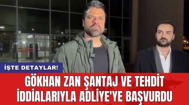 Gökhan Zan şantaj ve tehdit iddialarıyla Adliye'ye başvurdu