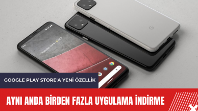 Google Play Store'a yeni özellik: Aynı anda birden fazla uygulama indirme