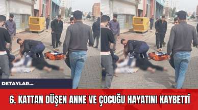 6. Kattan Düşen Anne ve Çocuğu Hayatını Kaybetti