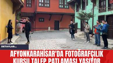 Afyonkarahisar'da Fotoğrafçılık Kursu Talep Patlaması Yaşıyor