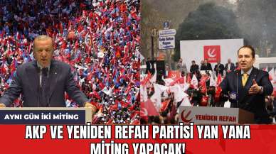 AKP ve Yeniden Refah Partisi Yan Yana Miting Yapacak!