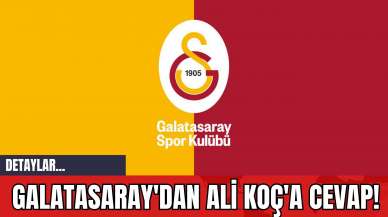 Galatasaray'dan Ali Koç'a Cevap!