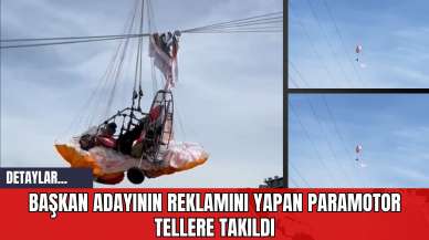 Başkan Adayının Reklamını Yapan Paramotor Tellere Takıldı