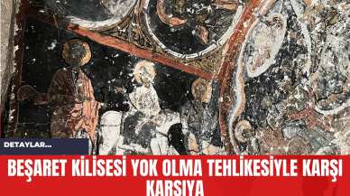 Beşaret Kilisesi Yok Olma Tehlikesiyle Karşı Karşıya