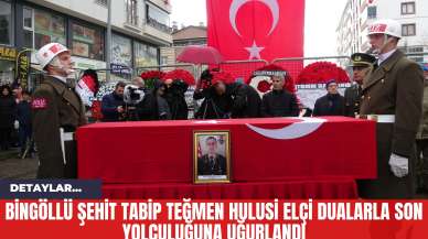 Bingöllü Şehit Tabip Teğmen Hulusi Elçi Dualarla Son Yolculuğuna Uğurlandı