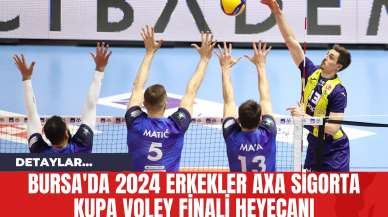 Bursa'da 2024 Erkekler AXA Sigorta Kupa Voley Finali Heyecanı