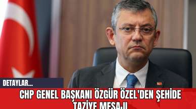 CHP Genel Başkanı Özgür Özel'den Şehide Taziye Mesajı