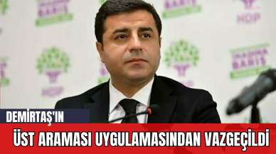 Demirtaş'ın Üst Araması Uygulamasından Vazgeçildi