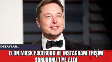 Elon Musk Facebook ve Instagram Erişim Sorununu Tiye Aldı