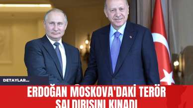 Erdoğan Moskova'daki Terör Saldırısını Kınadı