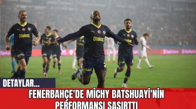 Fenerbahçe'de Michy Batshuayi'nin Performansı Şaşırttı