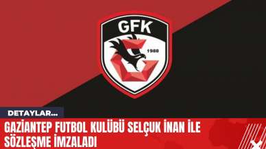 Gaziantep Futbol Kulübü Selçuk İnan ile Sözleşme İmzaladı