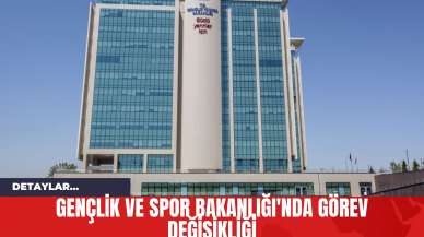 Gençlik ve Spor Bakanlığı'nda Görev Değişikliği