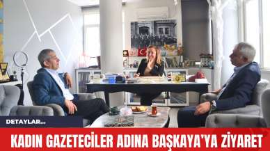 Kadın Gazeteciler Adına Başkaya’ya Ziyaret