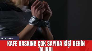 Kafe Baskını! Çok Sayıda Kişi Rehin Alındı