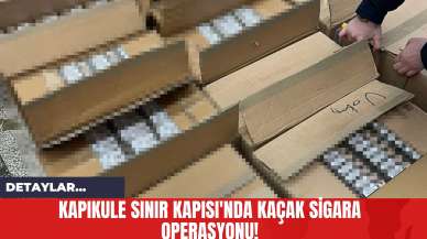 Kapıkule Sınır Kapısı'nda Kaçak Sigara Operasyonu