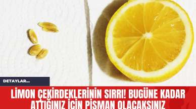 Limon Çekirdeklerinin Sırrı! Bugüne Kadar Attığınız İçin Pişman Olacaksınız