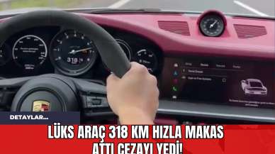 Lüks Araç 318 km Hızla Makas Attı Cezayı Yedi!