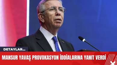 Mansur Yavaş Provokasyon İddialarına Yanıt Verdi