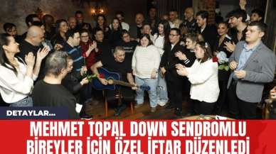 Mehmet Topal Down Sendromlu Bireyler İçin Özel İftar Düzenledi