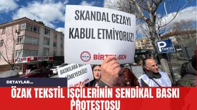 Özak Tekstil İşçilerinin Sendikal Baskı Protestosu