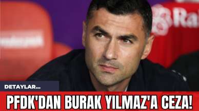 PFDK'dan Burak Yılmaz'a Ceza!