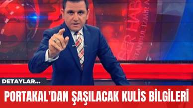 Portakal'dan Şaşılacak Kulis Bilgileri