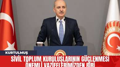 Kurtulmuş: Sivil Toplum Kuruluşlarının Güçlenmesi Önemli Vazifelerimizden Biri