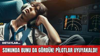 Sonunda Bunu da Gördük! Pilotlar Uyuyakaldı!