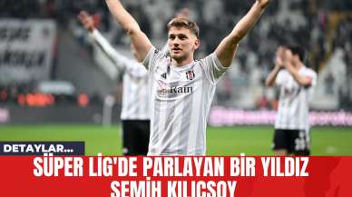 Süper Lig'de Parlayan Bir Yıldız Semih Kılıçsoy