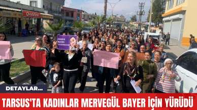 Tarsus'ta Kadınlar Mervegül Bayer İçin Yürüdü