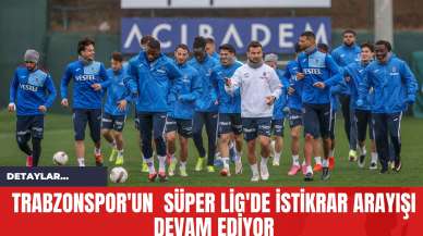 Trabzonspor'un  Süper Lig'de İstikrar Arayışı Devam Ediyor