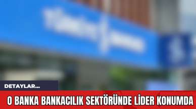 O Banka Bankacılık Sektöründe Lider Konumda!