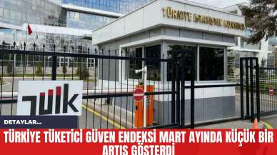 Türkiye Tüketici Güven Endeksi Mart Ayında Küçük Bir Artış Gösterdi