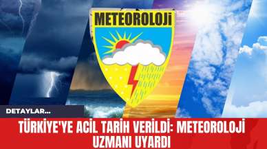 Türkiye'ye Acil Tarih Verildi: Meteoroloji Uzmanı Uyardı