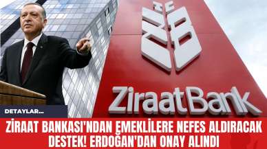 Ziraat Bankası'ndan Emeklilere Nefes Aldıracak Destek! Erdoğan'dan Onay Alındı