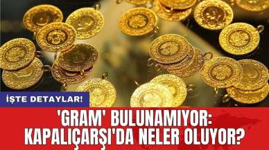 'Gram' bulunamıyor: Kapalıçarşı'da neler oluyor?