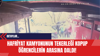 Hafriyat Kamyonunun Tekerleği Kopup Öğrencilerin Arasına Daldı