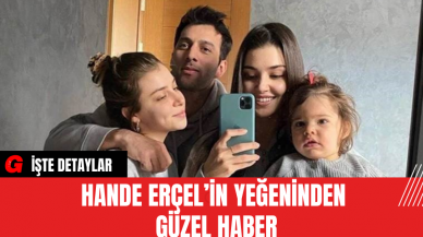 Hande Erçel’in yeğeninden güzel haber