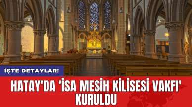 Hatay'da 'İsa Mesih Kilisesi Vakfı' Kuruldu