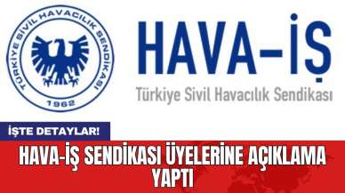 Hava-İş Sendikası üyelerine açıklama yaptı