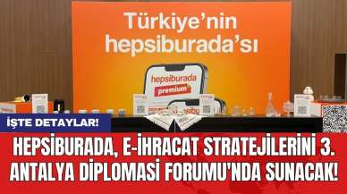 Hepsiburada E-ihracat Stratejilerini 3. Antalya Diplomasi Forumu'nda Sunacak!