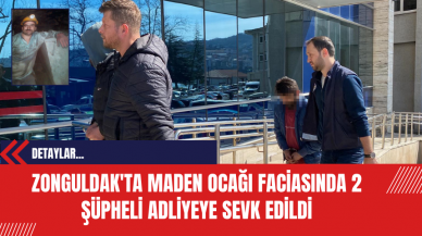 Zonguldak'ta Maden Ocağı Faciasında 2 Şüpheli Adliyeye Sevk Edildi